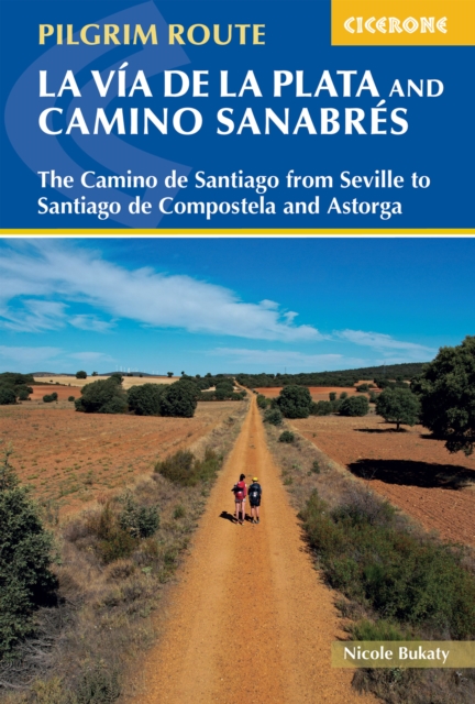 Walking La Via de la Plata and Camino Sanabres : The Camino de Santiago from Seville to Santiago de Compostela and Astorga, EPUB eBook