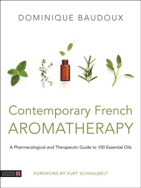 Contemporary French Aromatherapy : A Pharmacological and Therapeutic Guide to 100 Essential Oils, Hardback Book
