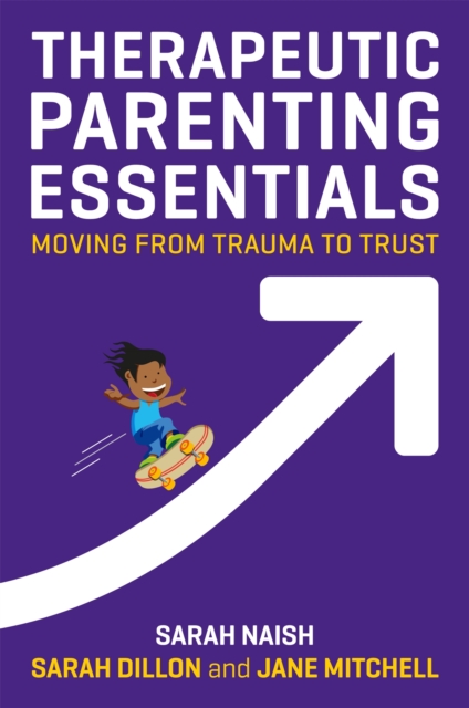 Therapeutic Parenting Essentials : Moving from Trauma to Trust, Paperback / softback Book
