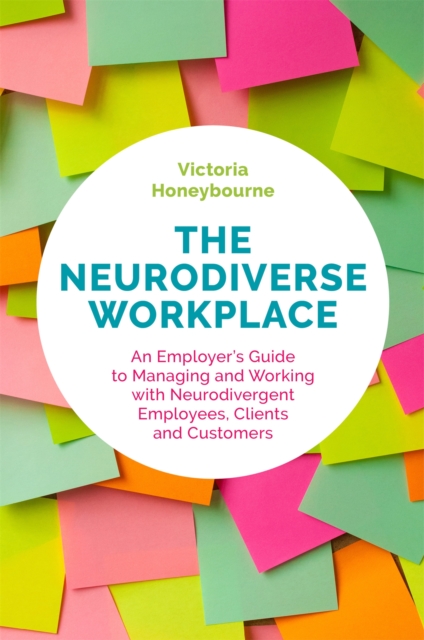 The Neurodiverse Workplace : An Employer's Guide to Managing and Working with Neurodivergent Employees, Clients and Customers, Paperback / softback Book