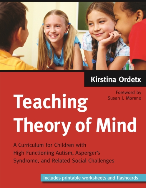 Teaching Theory of Mind : A Curriculum for Children with High Functioning Autism, Asperger's Syndrome, and Related Social Challenges, Paperback / softback Book