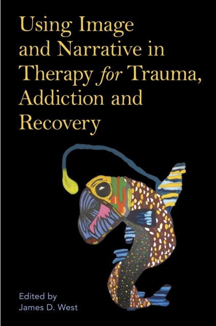 Using Image and Narrative in Therapy for Trauma, Addiction and Recovery, EPUB eBook