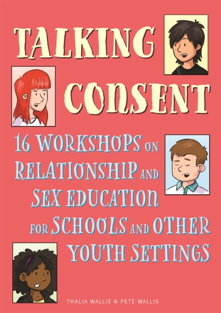 Talking Consent : 16 Workshops on Relationship and Sex Education for Schools and Other Youth Settings, Paperback / softback Book