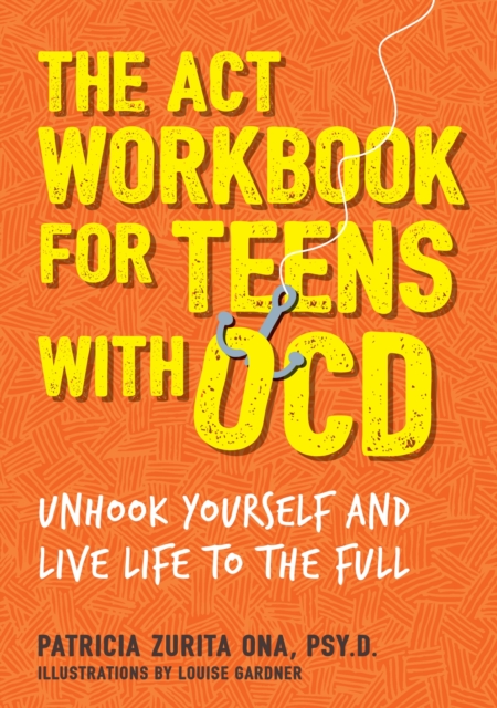 The ACT Workbook for Teens with OCD : Unhook Yourself and Live Life to the Full, EPUB eBook