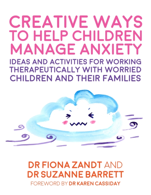 Creative Ways to Help Children Manage Anxiety : Ideas and Activities for Working Therapeutically with Worried Children and Their Families, EPUB eBook