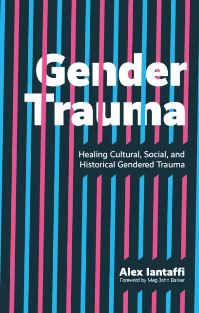 Gender Trauma : Healing Cultural, Social, and Historical Gendered Trauma, EPUB eBook