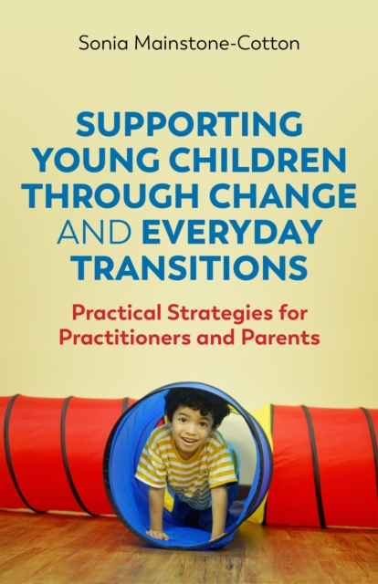 Supporting Young Children Through Change and Everyday Transitions : Practical Strategies for Practitioners and Parents, EPUB eBook