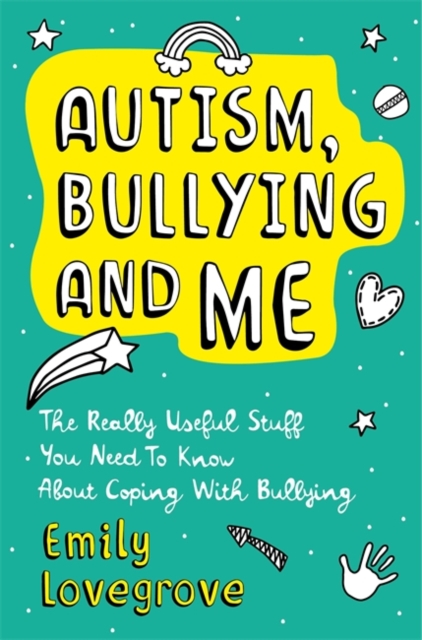 Autism, Bullying and Me : The Really Useful Stuff You Need to Know About Coping Brilliantly with Bullying, Paperback / softback Book