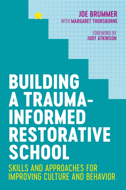 Building a Trauma-Informed Restorative School : Skills and Approaches for Improving Culture and Behavior, Paperback / softback Book