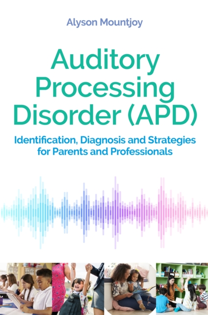 Auditory Processing Disorder (APD) : Identification, Diagnosis and Strategies for Parents and Professionals, EPUB eBook