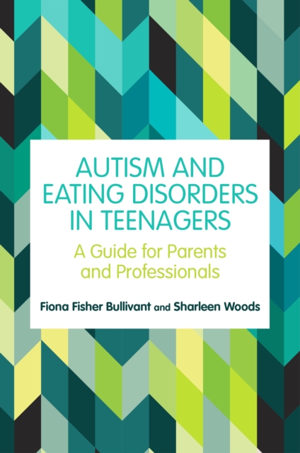Autism and Eating Disorders in Teens : A Guide for Parents and Professionals, EPUB eBook