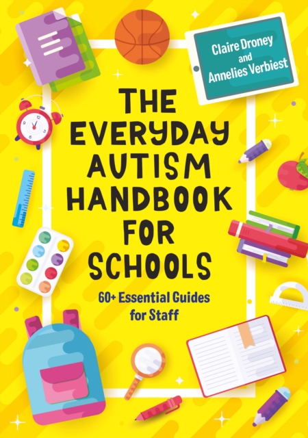The Everyday Autism Handbook for Schools : 60+ Essential Guides for Staff, EPUB eBook