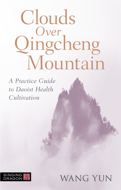 Clouds over Qingcheng Mountain : A Practice Guide to Daoist Health Cultivation, Paperback / softback Book