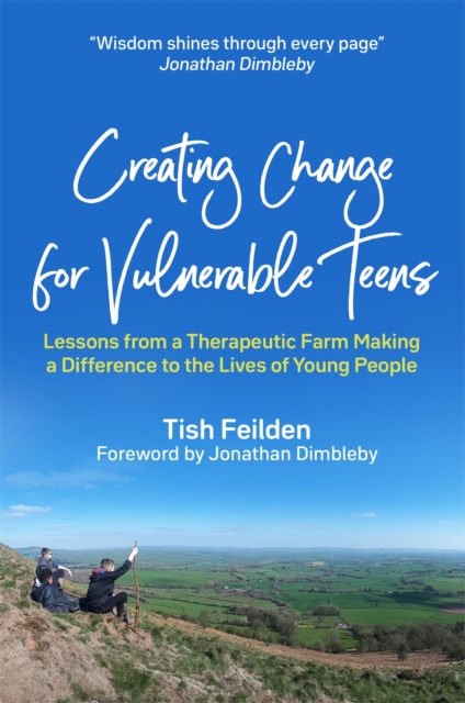 Creating Change for Vulnerable Teens : Lessons from a Therapeutic Farm Making a Difference to the Lives of Young People, Paperback / softback Book