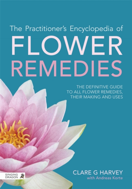 The Practitioner's Encyclopedia of Flower Remedies : The Definitive Guide to All Flower Essences, Their Making and Uses, Paperback / softback Book