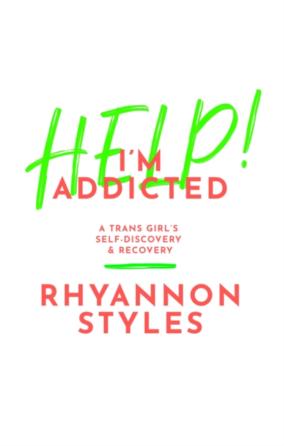 Help! I'm Addicted : A Trans Girl's Self-Discovery and Recovery, EPUB eBook