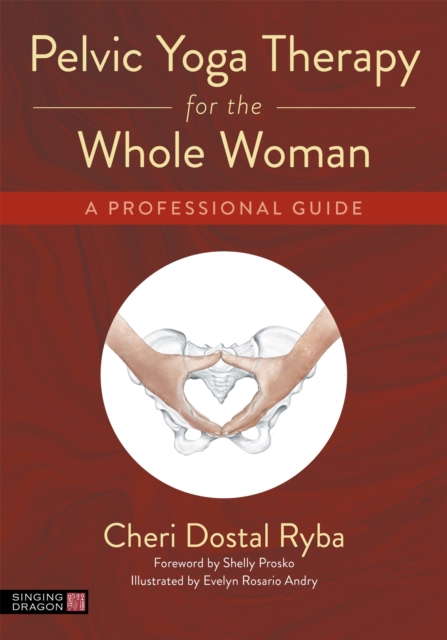 Pelvic Yoga Therapy for the Whole Woman : A Professional Guide, Paperback / softback Book