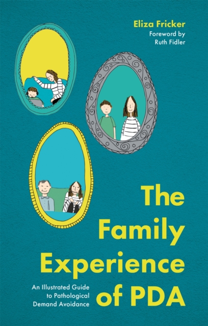The Family Experience of PDA : An Illustrated Guide to Pathological Demand Avoidance, Paperback / softback Book