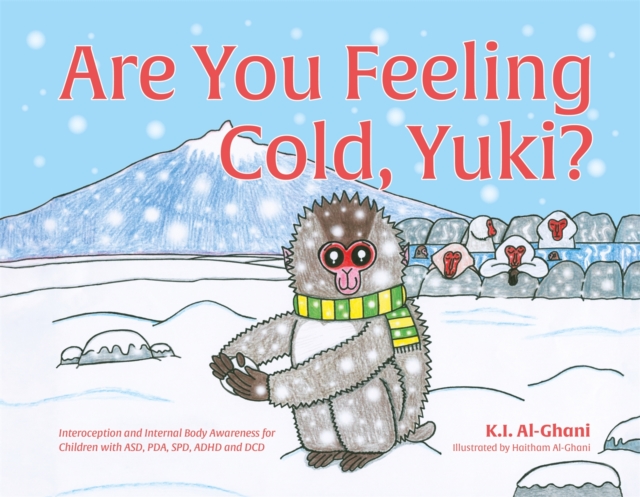 Are You Feeling Cold, Yuki? : A Story to Help Build Interoception and Internal Body Awareness for Children with Special Needs, including those with ASD, PDA, SPD, ADHD and DCD, Hardback Book