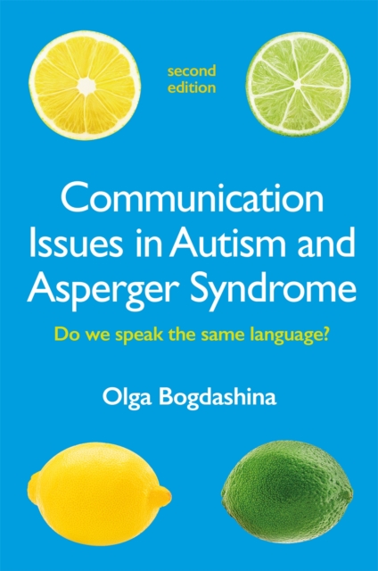 Communication Issues in Autism and Asperger Syndrome, Second Edition : Do we speak the same language?, Paperback / softback Book