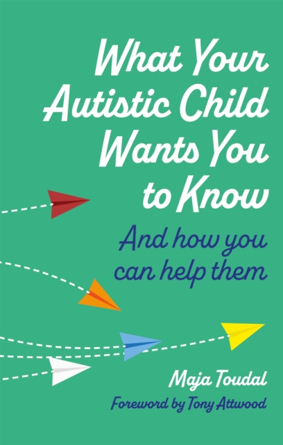 What Your Autistic Child Wants You to Know : And How You Can Help Them, Paperback / softback Book