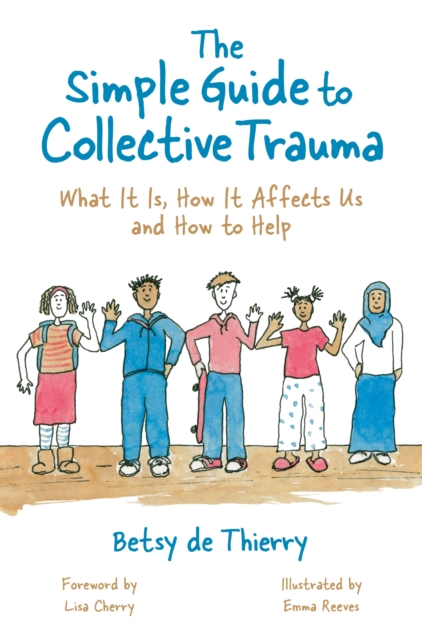 The Simple Guide to Collective Trauma : What It Is, How It Affects Us and How to Help, EPUB eBook