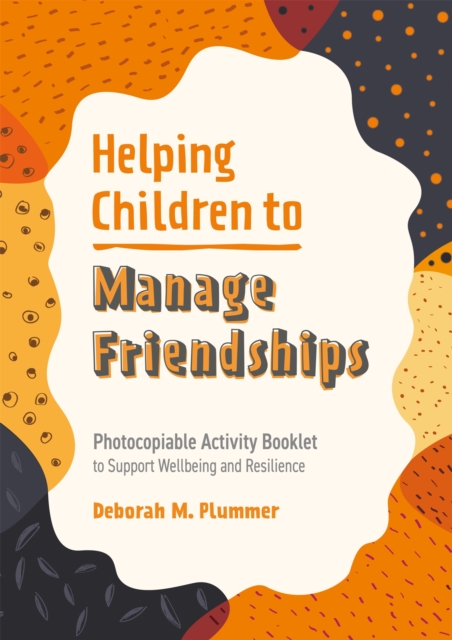 Helping Children to Manage Friendships : Photocopiable Activity Booklet to Support Wellbeing and Resilience, Paperback / softback Book