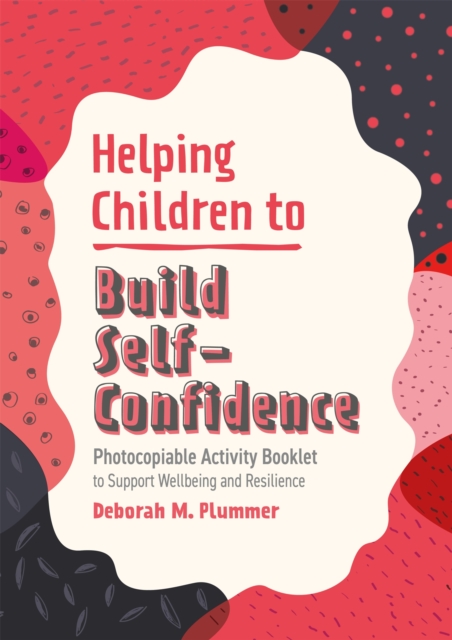 Helping Children to Build Self-Confidence : Photocopiable Activity Booklet to Support Wellbeing and Resilience, Paperback / softback Book