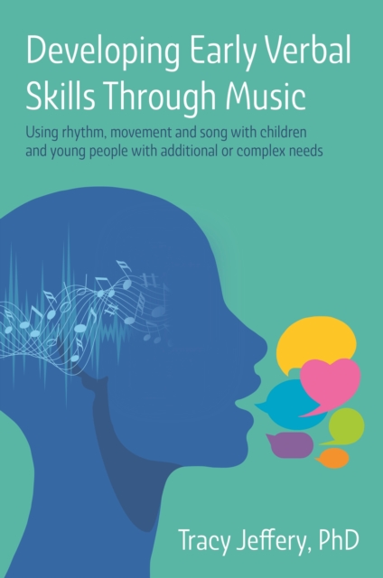 Developing Early Verbal Skills Through Music : Using rhythm, movement and song with children and young people with additional or complex needs, EPUB eBook
