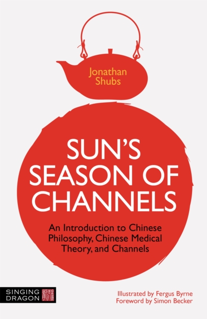 Sun's Season of Channels : An Introduction to Chinese Philosophy, Chinese Medical Theory, and Channels, Paperback / softback Book