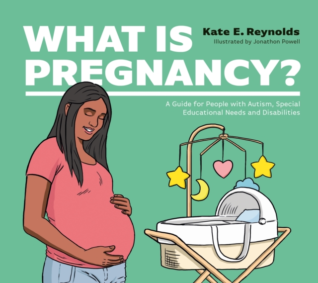 What Is Pregnancy? : A Guide for People with Autism, Special Educational Needs and Disabilities, EPUB eBook