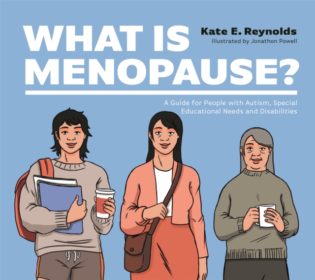 What Is Menopause? : A Guide for People with Autism, Special Educational Needs and Disabilities, Hardback Book