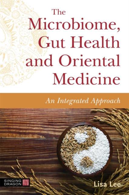The Microbiome, Gut Health and Oriental Medicine : An Integrated Approach, Paperback / softback Book