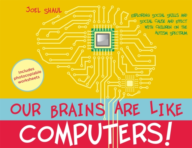 Our Brains Are Like Computers! : Exploring Social Skills and Social Cause and Effect with Children on the Autism Spectrum, Paperback / softback Book