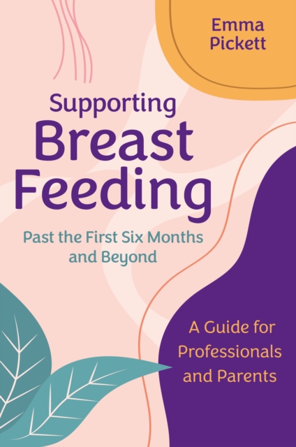 Supporting Breastfeeding Past the First Six Months and Beyond : A Guide for Professionals and Parents, EPUB eBook