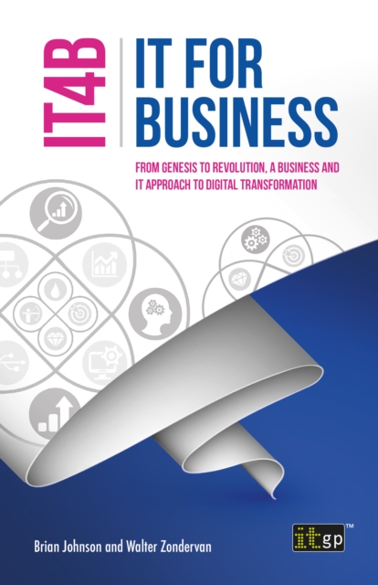 IT for Business (IT4B) : From Genesis to Revolution, a business and IT approach to digital transformation, PDF eBook