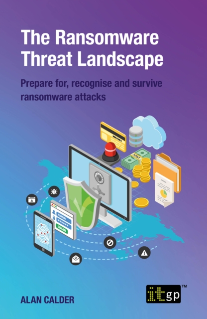 The Ransomware Threat Landscape : Prepare for, recognise and survive ransomware attacks, EPUB eBook