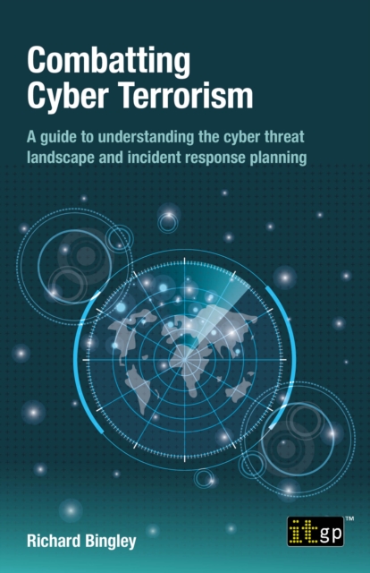 Combatting Cyber Terrorism : A guide to understanding the cyber threat landscape and incident response planning, PDF eBook