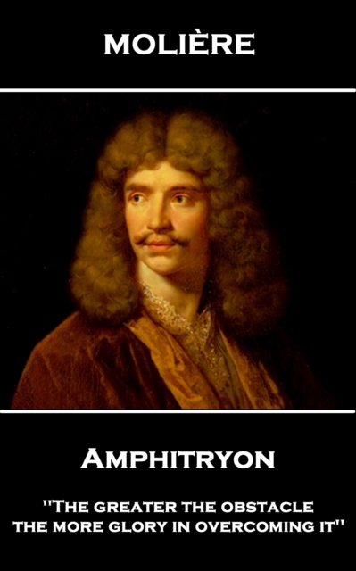 Amphitryon : 'The greater the obstacle, the more glory in overcoming it'', EPUB eBook
