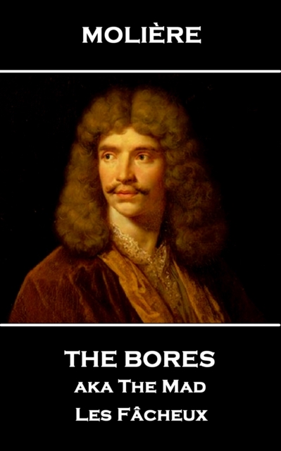 The Bores aka The Mad : Les Facheux, EPUB eBook