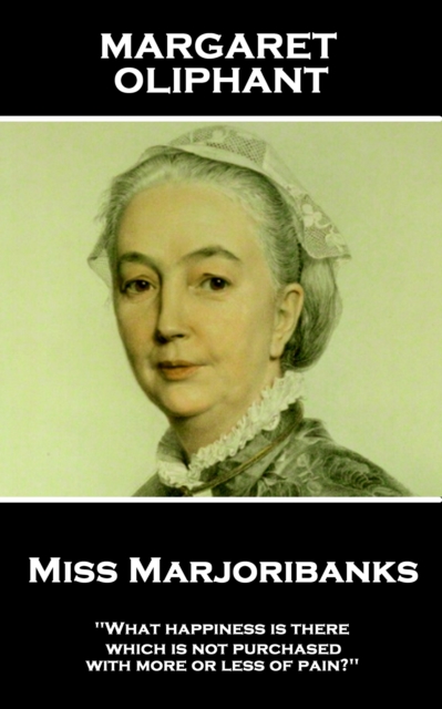 Miss Marjoribanks : 'What happiness is there which is not purchased with more or less of pain?'', EPUB eBook