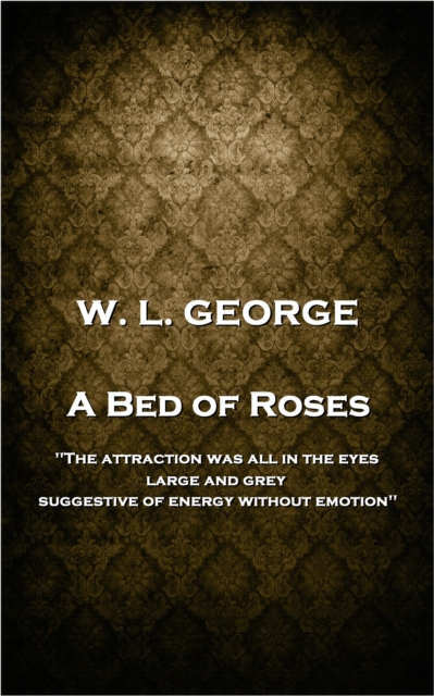 A Bed of Roses : 'The attraction was all in the eyes, large and grey, suggestive of energy without emotion'', EPUB eBook