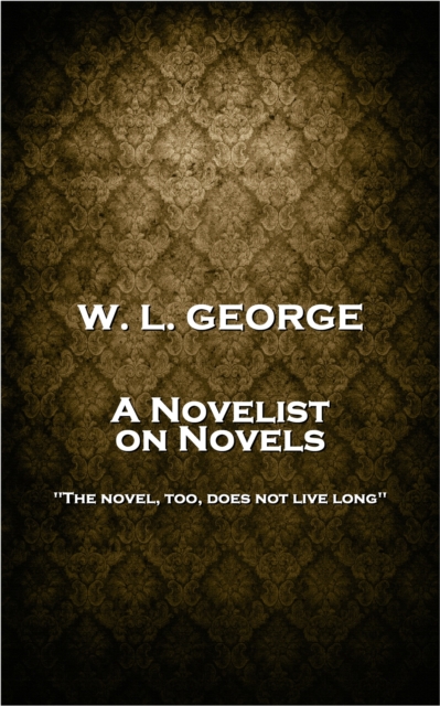 A Novelist on Novels : 'The novel, too, does not live long'', EPUB eBook