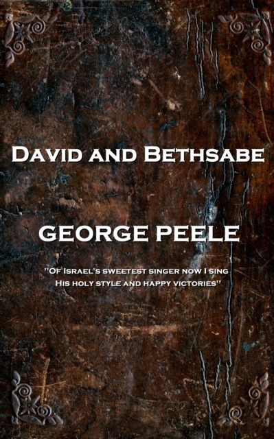 David and Bethsabe : 'Of Israel's sweetest singer now I sing, His holy style and happy victories'', EPUB eBook