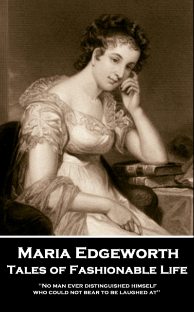 Tales of Fashionable Life : 'No man ever distinguished himself who could not bear to be laughed at'', EPUB eBook