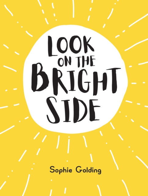Look on the Bright Side : Ideas and Inspiration to Make You Feel Great, Hardback Book
