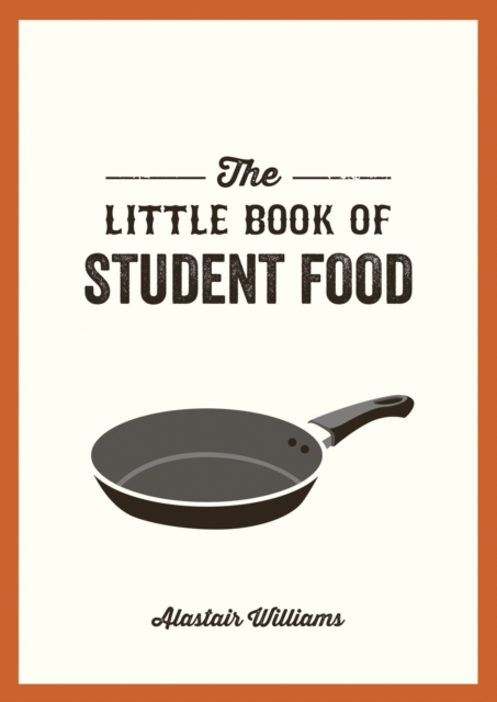 The Little Book of Student Food : Easy Recipes for Tasty, Healthy Eating on a Budget, Paperback / softback Book