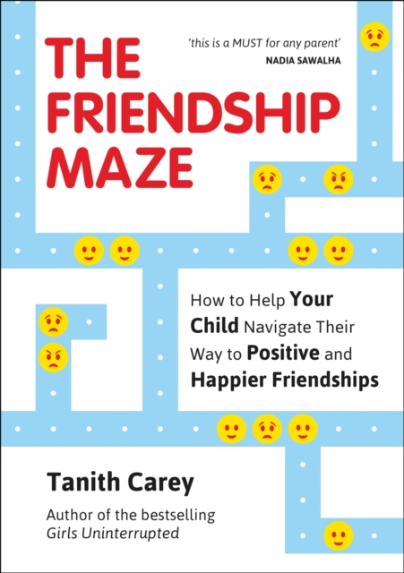 The Friendship Maze : How to Help Your Child Navigate Their Way to Positive and Happier Friendships, EPUB eBook