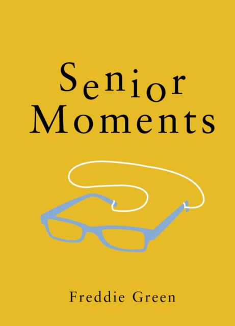 Senior Moments : The Perfect Gift for Those Who Are Getting On a Bit, EPUB eBook
