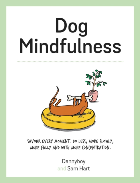 Dog Mindfulness : A Pup's Guide to Living in the Moment, Hardback Book